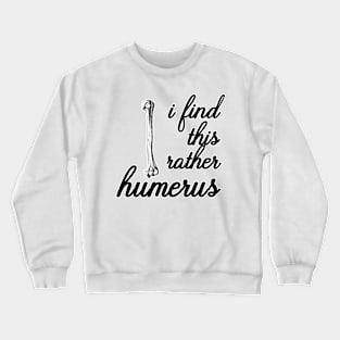 i find this rather humerus Crewneck Sweatshirt